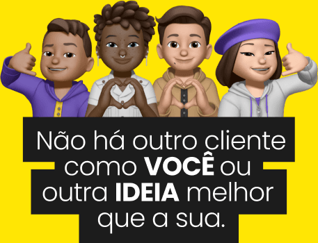 Não há outro cliente como você ou outra ideia melhor que a sua